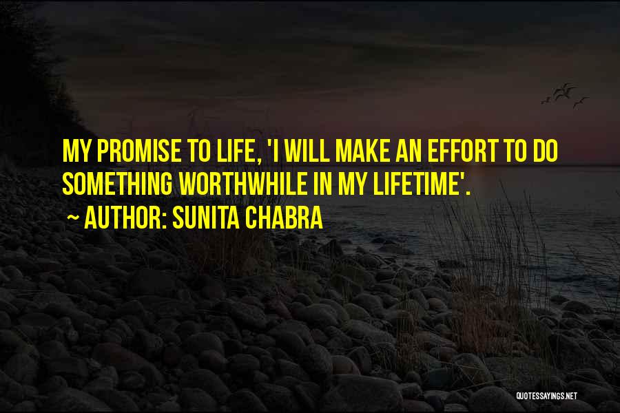 Sunita Chabra Quotes: My Promise To Life, 'i Will Make An Effort To Do Something Worthwhile In My Lifetime'.