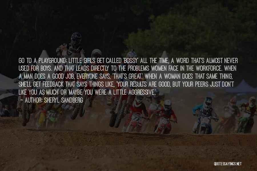 Sheryl Sandberg Quotes: Go To A Playground: Little Girls Get Called 'bossy' All The Time, A Word That's Almost Never Used For Boys.