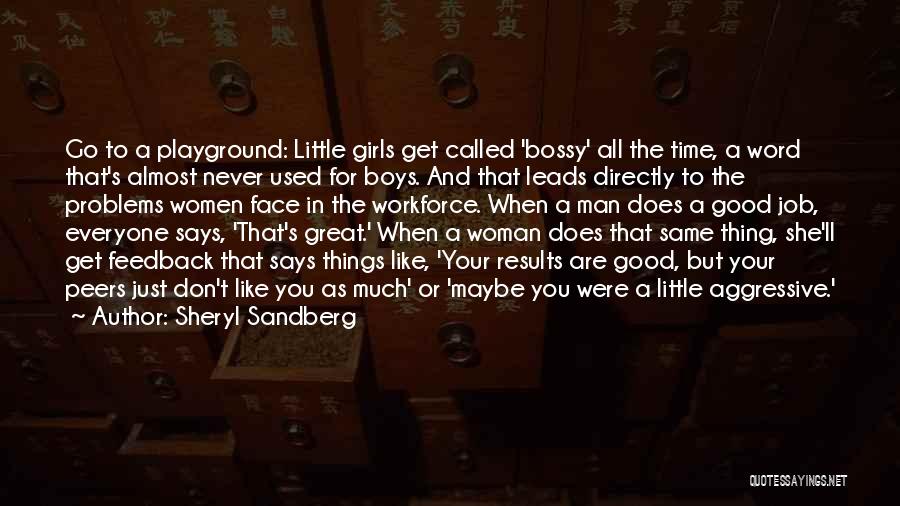 Sheryl Sandberg Quotes: Go To A Playground: Little Girls Get Called 'bossy' All The Time, A Word That's Almost Never Used For Boys.