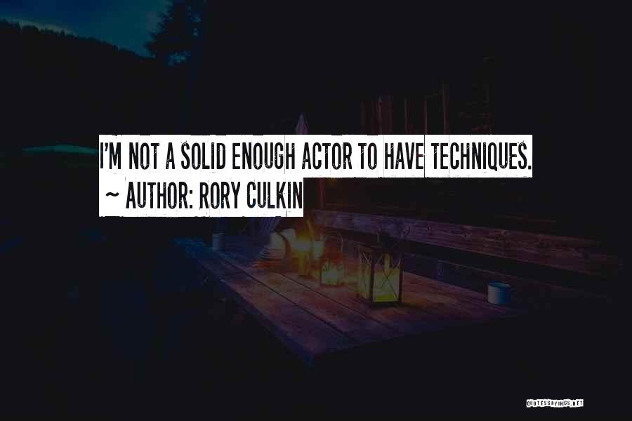 Rory Culkin Quotes: I'm Not A Solid Enough Actor To Have Techniques.
