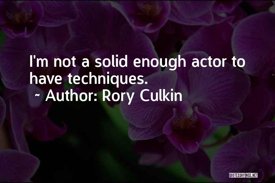 Rory Culkin Quotes: I'm Not A Solid Enough Actor To Have Techniques.