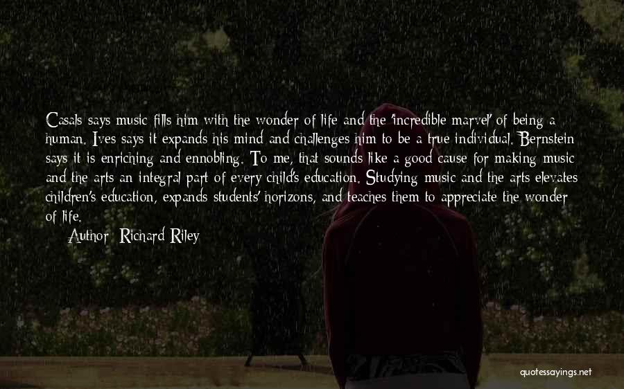 Richard Riley Quotes: Casals Says Music Fills Him With The Wonder Of Life And The 'incredible Marvel' Of Being A Human. Ives Says