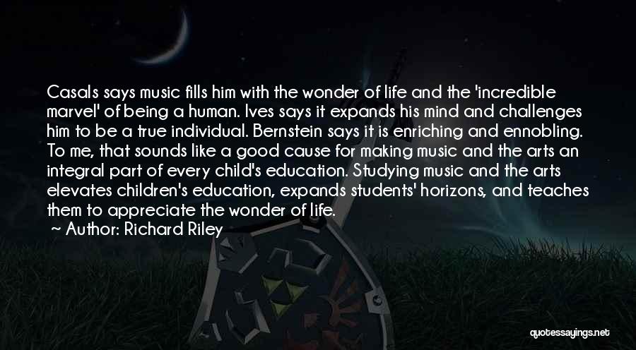 Richard Riley Quotes: Casals Says Music Fills Him With The Wonder Of Life And The 'incredible Marvel' Of Being A Human. Ives Says