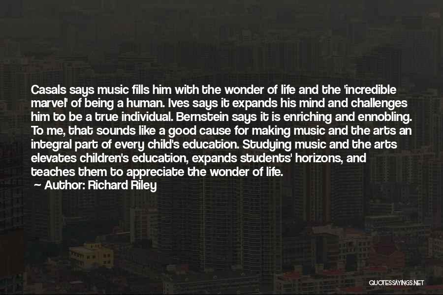 Richard Riley Quotes: Casals Says Music Fills Him With The Wonder Of Life And The 'incredible Marvel' Of Being A Human. Ives Says