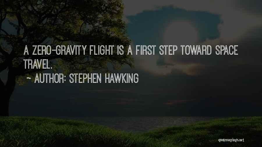 Stephen Hawking Quotes: A Zero-gravity Flight Is A First Step Toward Space Travel.