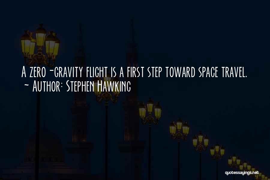 Stephen Hawking Quotes: A Zero-gravity Flight Is A First Step Toward Space Travel.