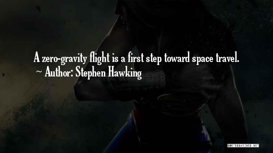 Stephen Hawking Quotes: A Zero-gravity Flight Is A First Step Toward Space Travel.