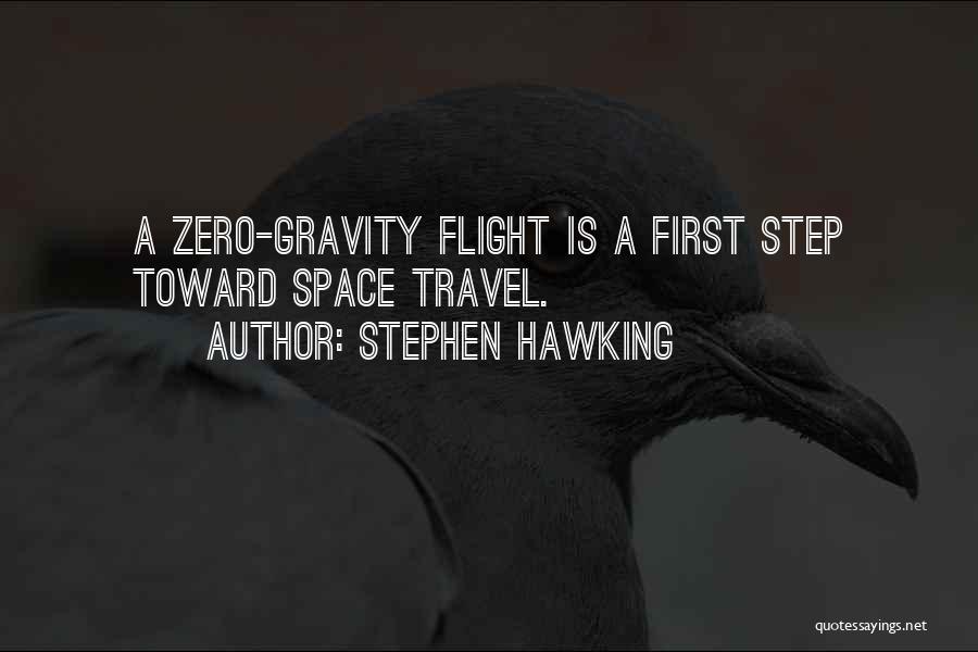 Stephen Hawking Quotes: A Zero-gravity Flight Is A First Step Toward Space Travel.