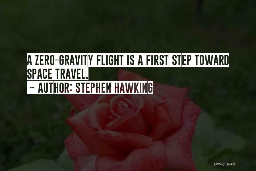 Stephen Hawking Quotes: A Zero-gravity Flight Is A First Step Toward Space Travel.