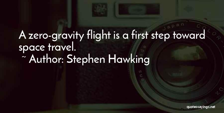 Stephen Hawking Quotes: A Zero-gravity Flight Is A First Step Toward Space Travel.