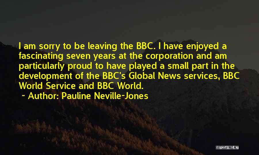 Pauline Neville-Jones Quotes: I Am Sorry To Be Leaving The Bbc. I Have Enjoyed A Fascinating Seven Years At The Corporation And Am