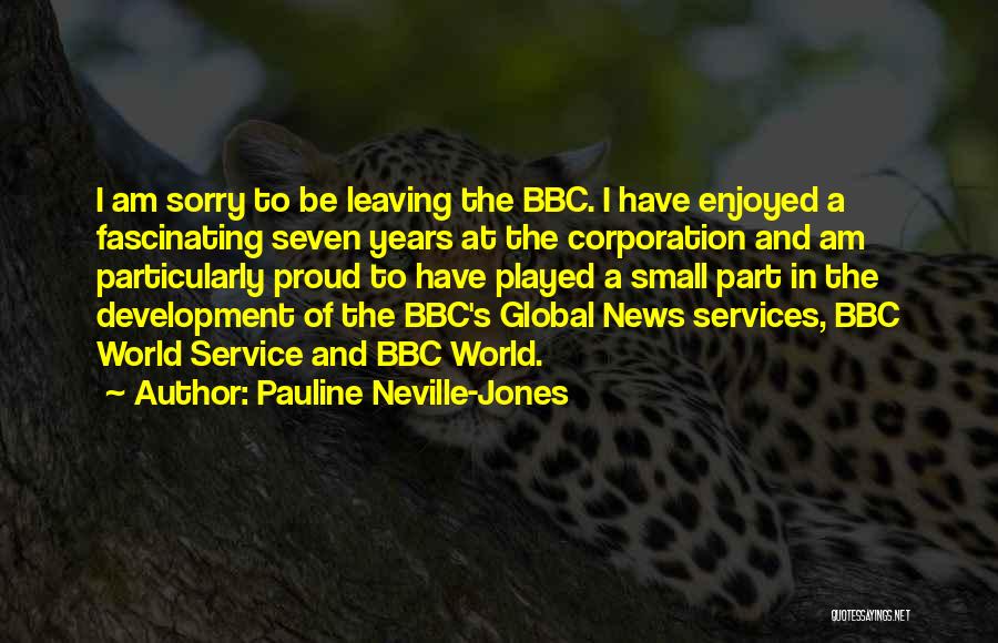 Pauline Neville-Jones Quotes: I Am Sorry To Be Leaving The Bbc. I Have Enjoyed A Fascinating Seven Years At The Corporation And Am