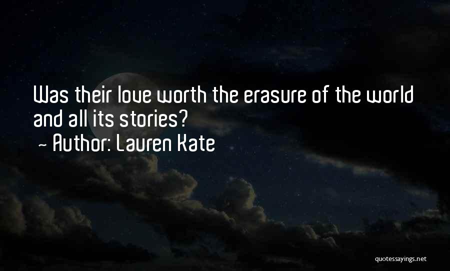 Lauren Kate Quotes: Was Their Love Worth The Erasure Of The World And All Its Stories?