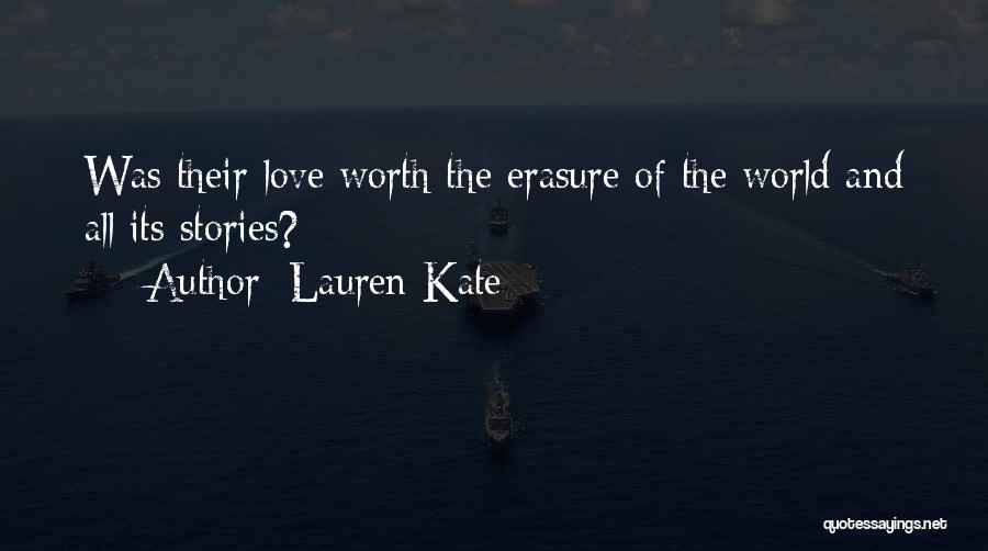 Lauren Kate Quotes: Was Their Love Worth The Erasure Of The World And All Its Stories?