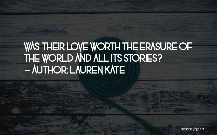 Lauren Kate Quotes: Was Their Love Worth The Erasure Of The World And All Its Stories?