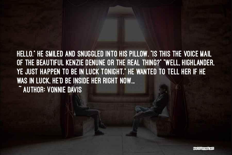 Vonnie Davis Quotes: Hello. He Smiled And Snuggled Into His Pillow. Is This The Voice Mail Of The Beautiful Kenzie Denune Or The