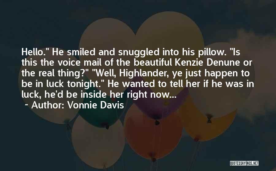 Vonnie Davis Quotes: Hello. He Smiled And Snuggled Into His Pillow. Is This The Voice Mail Of The Beautiful Kenzie Denune Or The