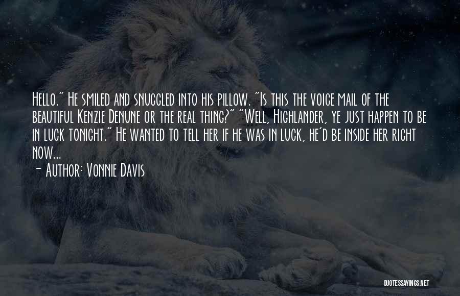 Vonnie Davis Quotes: Hello. He Smiled And Snuggled Into His Pillow. Is This The Voice Mail Of The Beautiful Kenzie Denune Or The