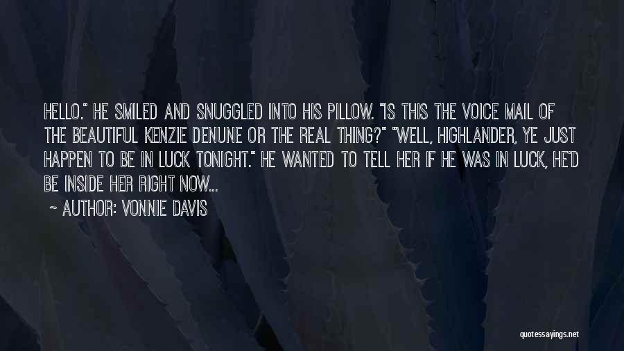 Vonnie Davis Quotes: Hello. He Smiled And Snuggled Into His Pillow. Is This The Voice Mail Of The Beautiful Kenzie Denune Or The