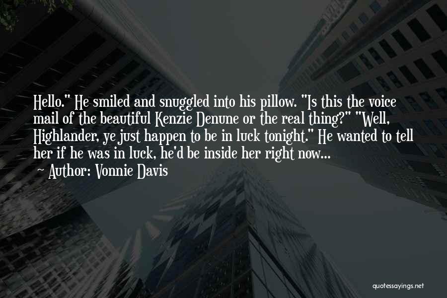 Vonnie Davis Quotes: Hello. He Smiled And Snuggled Into His Pillow. Is This The Voice Mail Of The Beautiful Kenzie Denune Or The