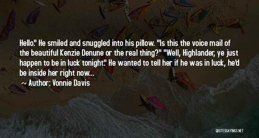 Vonnie Davis Quotes: Hello. He Smiled And Snuggled Into His Pillow. Is This The Voice Mail Of The Beautiful Kenzie Denune Or The
