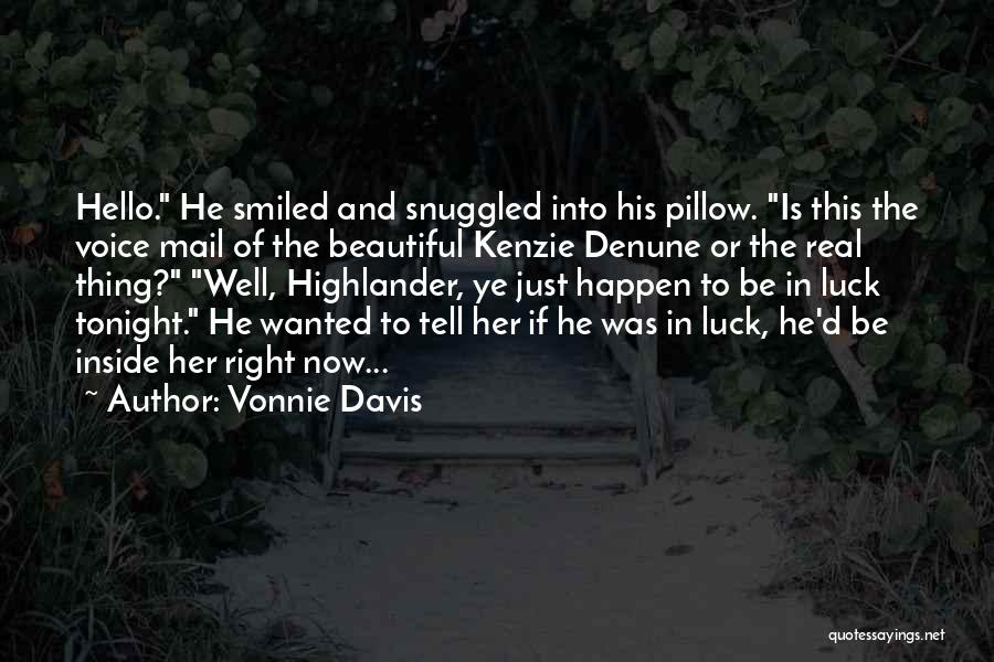 Vonnie Davis Quotes: Hello. He Smiled And Snuggled Into His Pillow. Is This The Voice Mail Of The Beautiful Kenzie Denune Or The