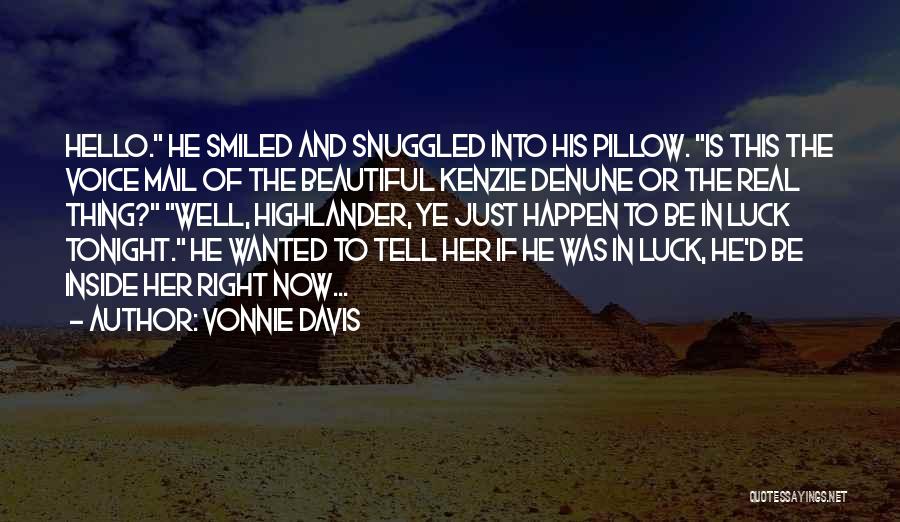 Vonnie Davis Quotes: Hello. He Smiled And Snuggled Into His Pillow. Is This The Voice Mail Of The Beautiful Kenzie Denune Or The