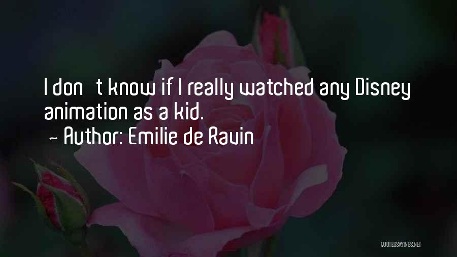 Emilie De Ravin Quotes: I Don't Know If I Really Watched Any Disney Animation As A Kid.