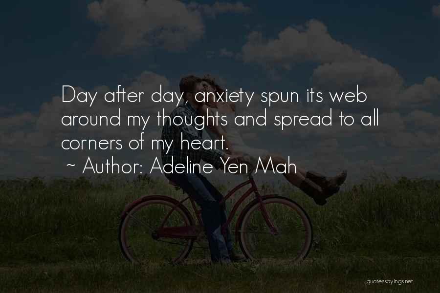 Adeline Yen Mah Quotes: Day After Day, Anxiety Spun Its Web Around My Thoughts And Spread To All Corners Of My Heart.