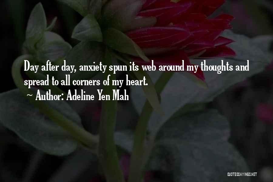 Adeline Yen Mah Quotes: Day After Day, Anxiety Spun Its Web Around My Thoughts And Spread To All Corners Of My Heart.