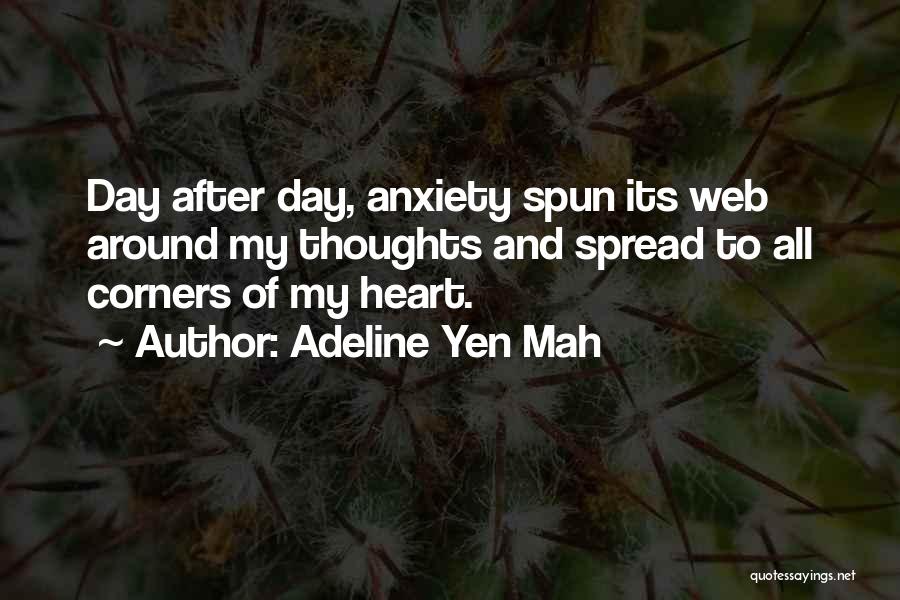 Adeline Yen Mah Quotes: Day After Day, Anxiety Spun Its Web Around My Thoughts And Spread To All Corners Of My Heart.