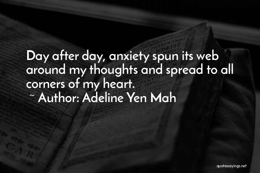 Adeline Yen Mah Quotes: Day After Day, Anxiety Spun Its Web Around My Thoughts And Spread To All Corners Of My Heart.