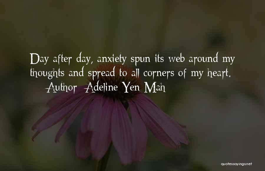 Adeline Yen Mah Quotes: Day After Day, Anxiety Spun Its Web Around My Thoughts And Spread To All Corners Of My Heart.