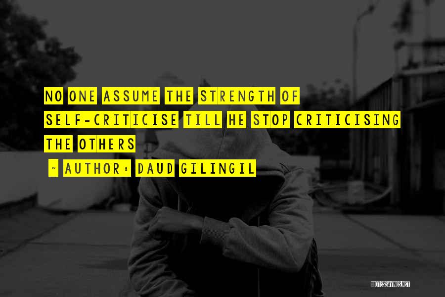 Daud Gilingil Quotes: No One Assume The Strength Of Self-criticise Till He Stop Criticising The Others