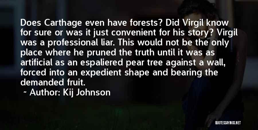 Kij Johnson Quotes: Does Carthage Even Have Forests? Did Virgil Know For Sure Or Was It Just Convenient For His Story? Virgil Was