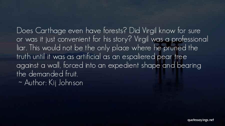 Kij Johnson Quotes: Does Carthage Even Have Forests? Did Virgil Know For Sure Or Was It Just Convenient For His Story? Virgil Was