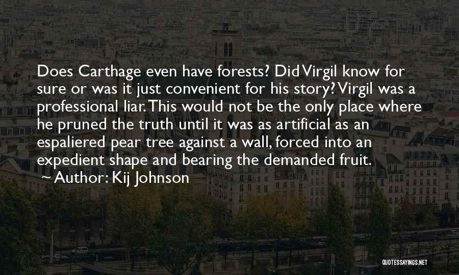 Kij Johnson Quotes: Does Carthage Even Have Forests? Did Virgil Know For Sure Or Was It Just Convenient For His Story? Virgil Was
