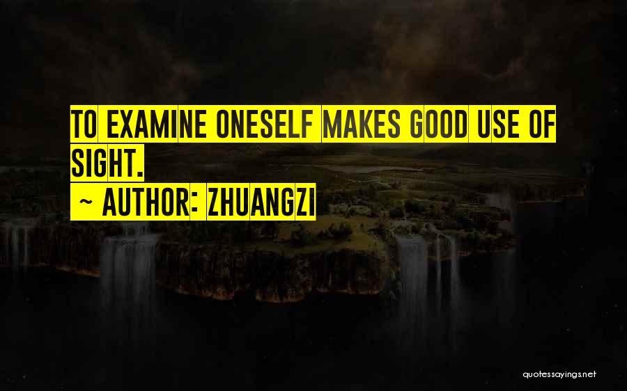 Zhuangzi Quotes: To Examine Oneself Makes Good Use Of Sight.
