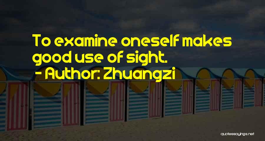 Zhuangzi Quotes: To Examine Oneself Makes Good Use Of Sight.