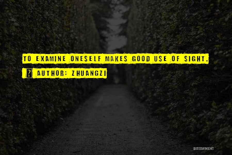 Zhuangzi Quotes: To Examine Oneself Makes Good Use Of Sight.