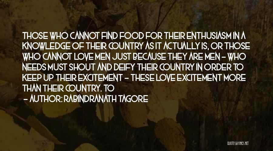 Rabindranath Tagore Quotes: Those Who Cannot Find Food For Their Enthusiasm In A Knowledge Of Their Country As It Actually Is, Or Those