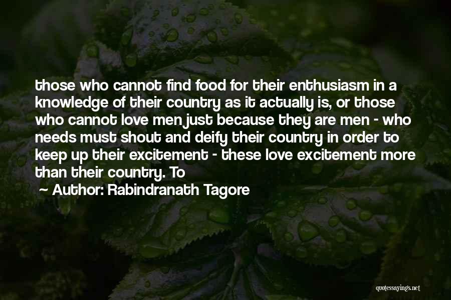 Rabindranath Tagore Quotes: Those Who Cannot Find Food For Their Enthusiasm In A Knowledge Of Their Country As It Actually Is, Or Those