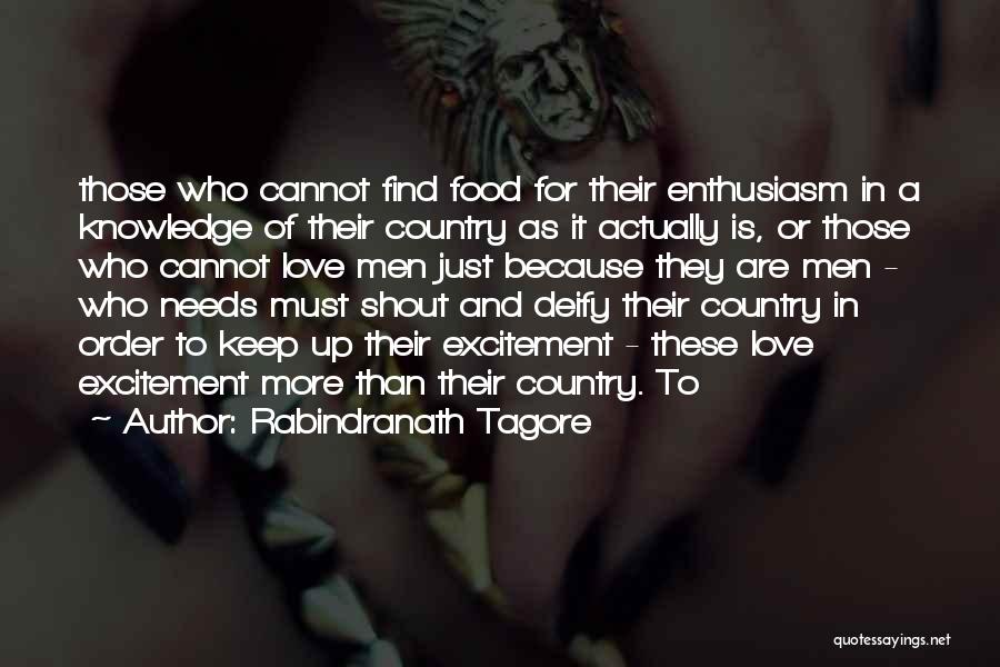 Rabindranath Tagore Quotes: Those Who Cannot Find Food For Their Enthusiasm In A Knowledge Of Their Country As It Actually Is, Or Those