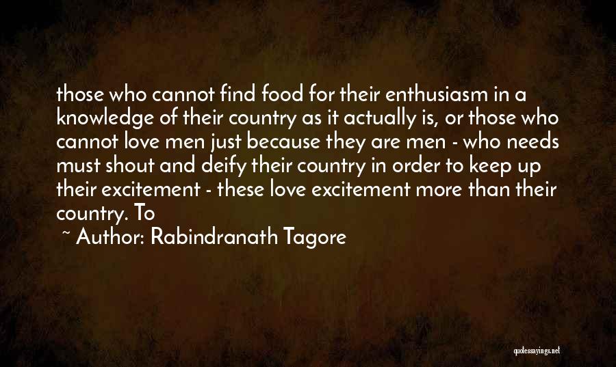 Rabindranath Tagore Quotes: Those Who Cannot Find Food For Their Enthusiasm In A Knowledge Of Their Country As It Actually Is, Or Those