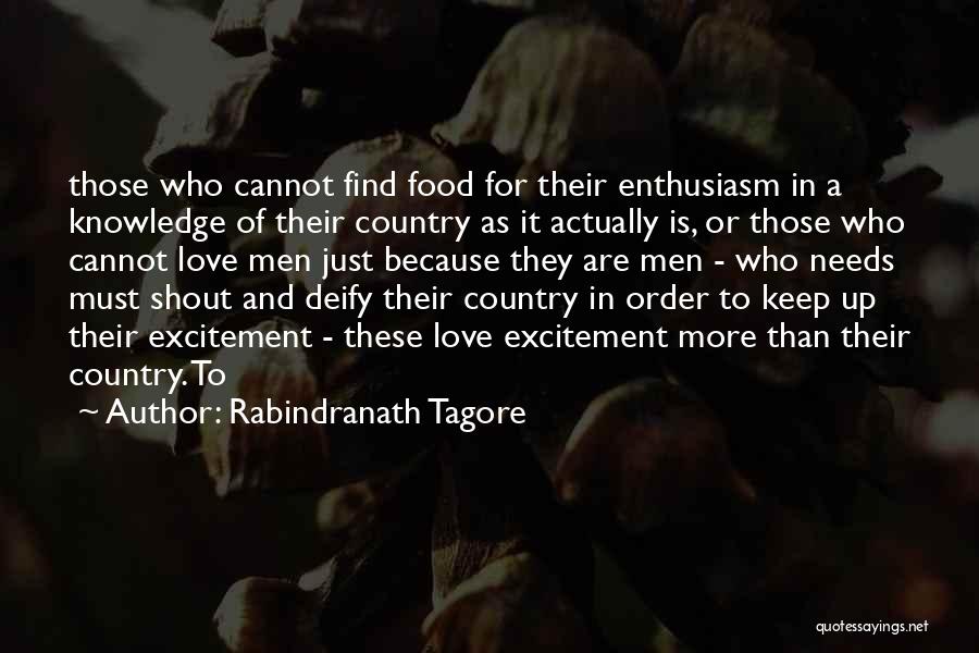 Rabindranath Tagore Quotes: Those Who Cannot Find Food For Their Enthusiasm In A Knowledge Of Their Country As It Actually Is, Or Those