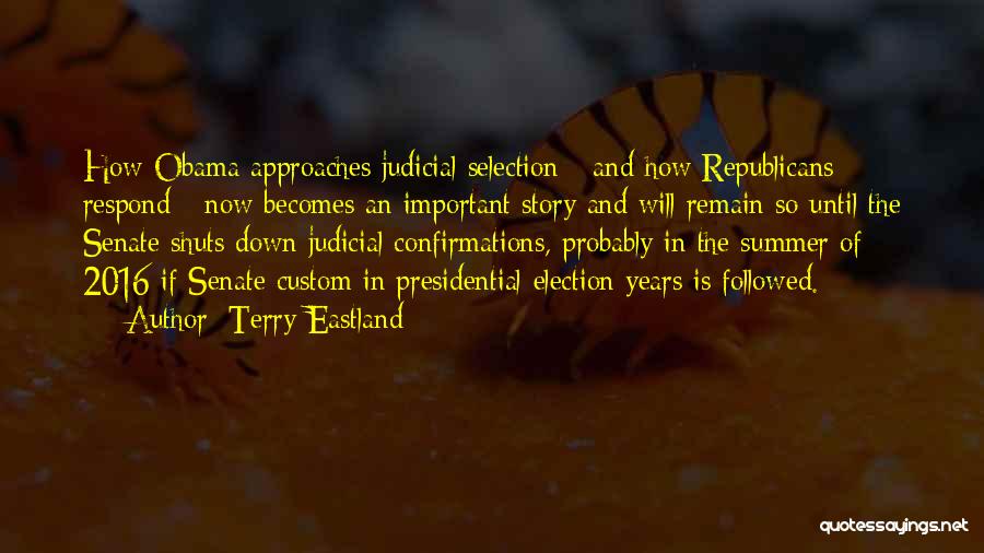 Terry Eastland Quotes: How Obama Approaches Judicial Selection - And How Republicans Respond - Now Becomes An Important Story And Will Remain So