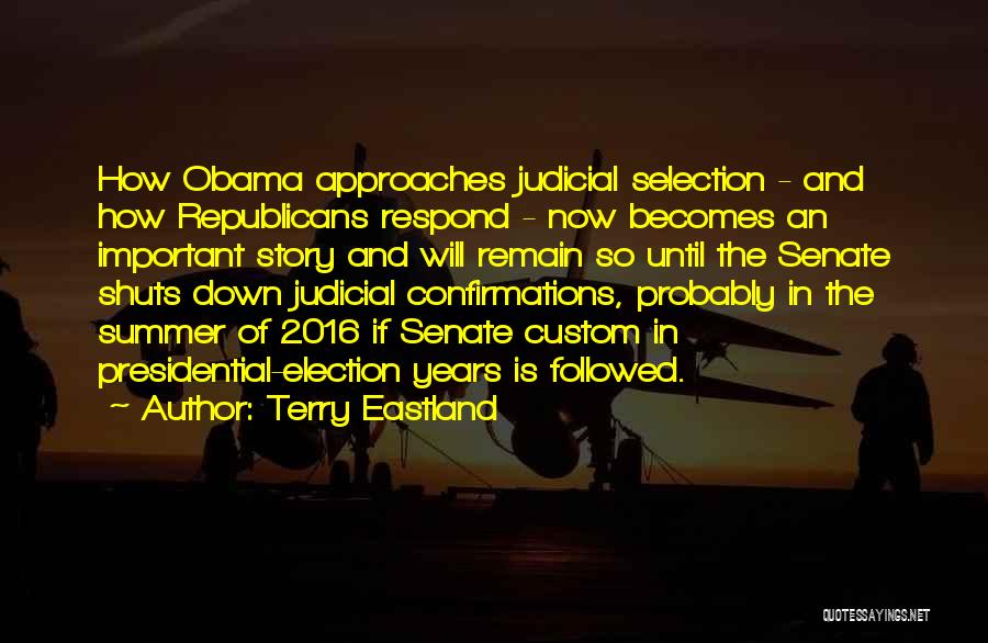Terry Eastland Quotes: How Obama Approaches Judicial Selection - And How Republicans Respond - Now Becomes An Important Story And Will Remain So
