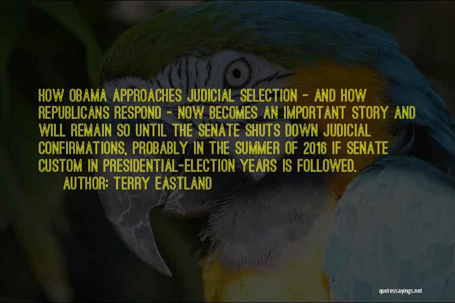 Terry Eastland Quotes: How Obama Approaches Judicial Selection - And How Republicans Respond - Now Becomes An Important Story And Will Remain So