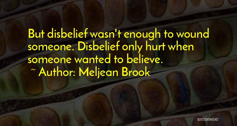 Meljean Brook Quotes: But Disbelief Wasn't Enough To Wound Someone. Disbelief Only Hurt When Someone Wanted To Believe.