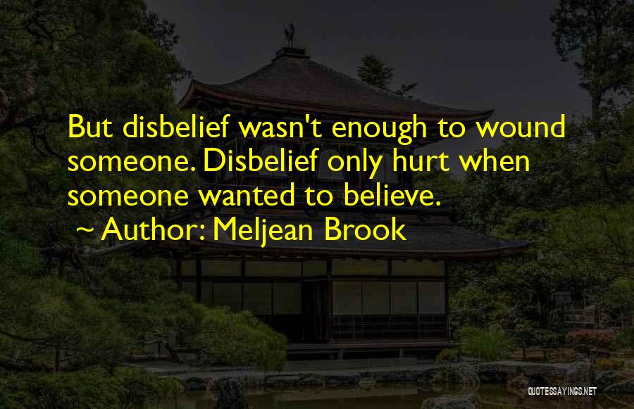 Meljean Brook Quotes: But Disbelief Wasn't Enough To Wound Someone. Disbelief Only Hurt When Someone Wanted To Believe.